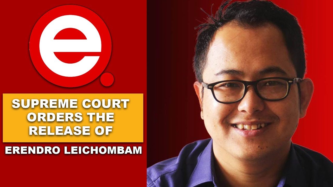  SUPREME COURT ORDERS THE RELEASE OF ERENDRO LEICHOMBAM / ELITE TV