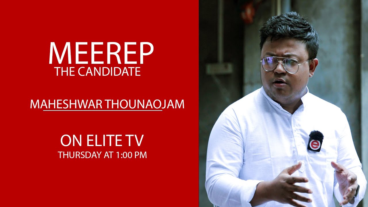  MEEREP, THE CANDIDATE EXCLUSIVE INTERVIEW WITH MAHESHWAR THOUNAOJAM ( KEISHAMTHONG A/C) EP-05