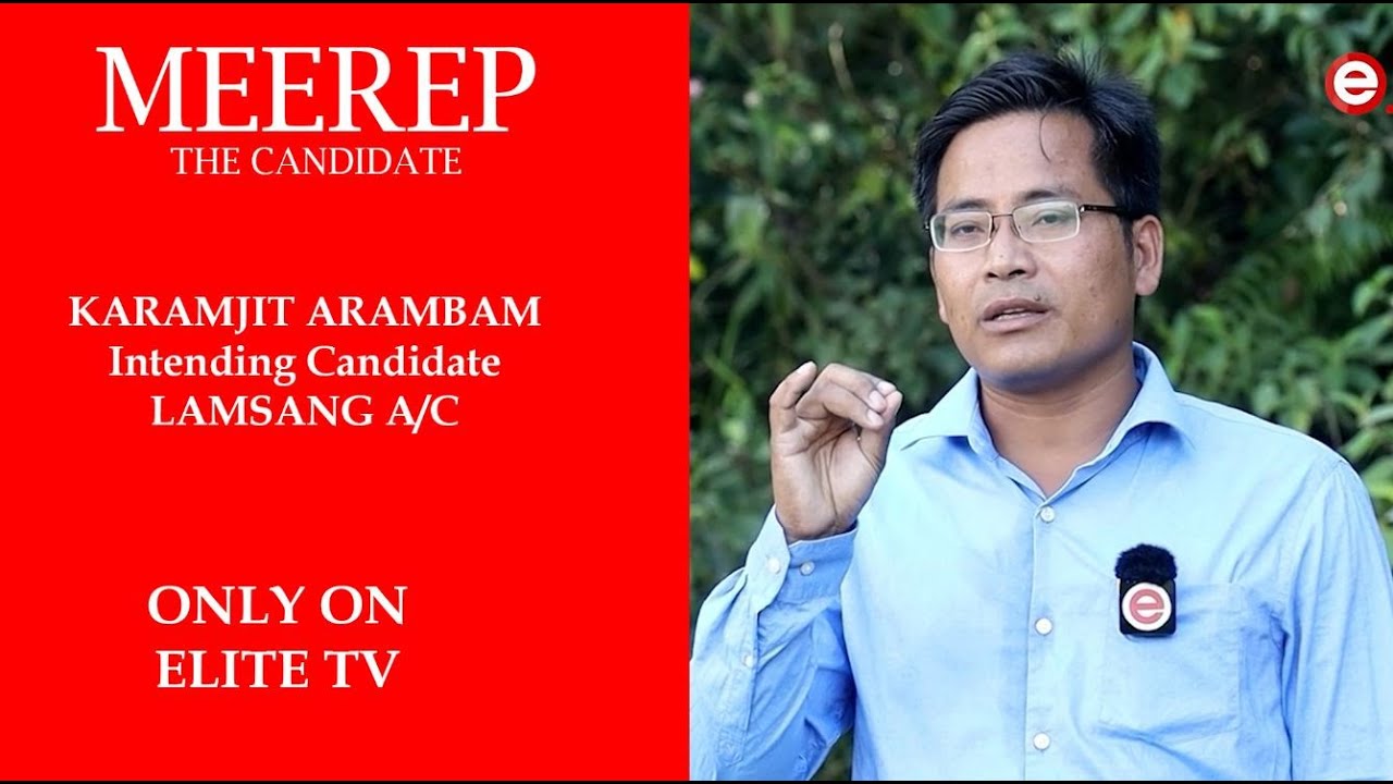  MEEREP, THE CANDIDATE EXCLUSIVE INTERVIEW WITH KARAMJIT ARAMBAM EP- 16