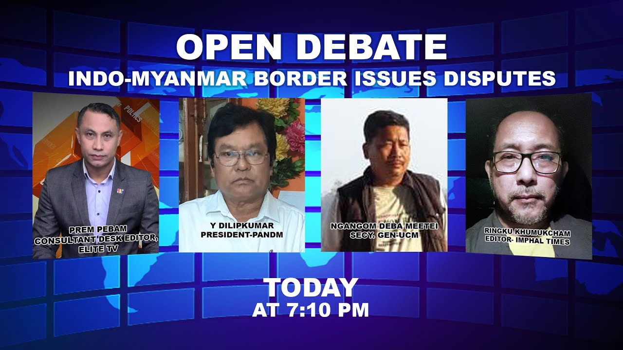  OPEN DEBATE ON INDO-MYANMAR BORDER ISSUES DISPUTES | 2nd JUNE 2022 | ELITE TV