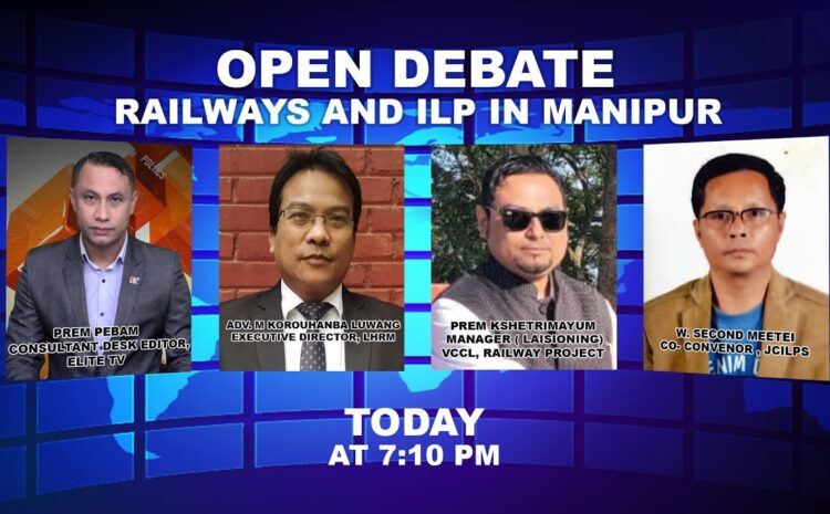  OPEN DEBATE ON Railways and ILP in Manipur | 25th August