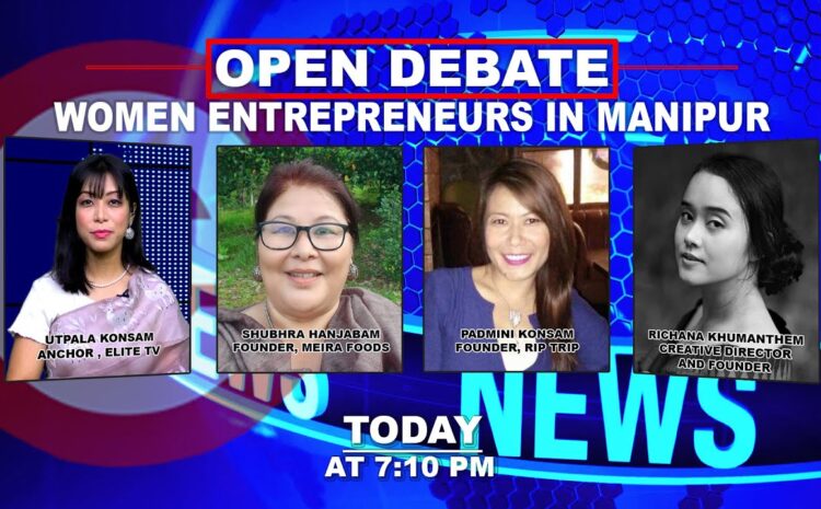  OPEN DEBATE ON Women Entrepreneurs in Manipur | 29th August