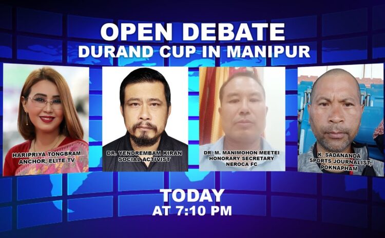  OPEN DEBATE ON Durand Cup in Manipur | 17th August