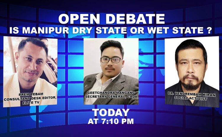  OPEN DEBATE ON Is Manipur Dry state or Wet State ? | 2nd August 2022