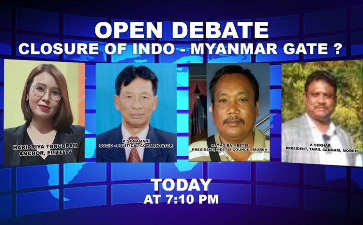  OPEN DEBATE ON Closure of Indo – Myanmar Gate ? | 30th November 2022