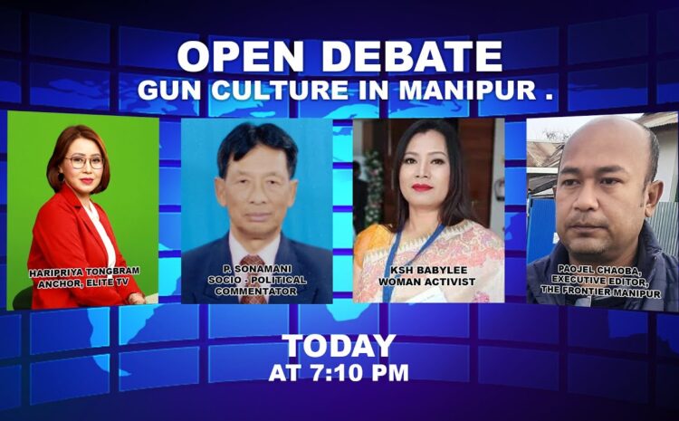  OPEN DEBATE on Gun Culture in Manipur . | 4th January 2023
